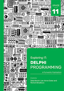 Exploring IT: Delphi Programming Grade 11 3rd Ed ISBN 9781928495048